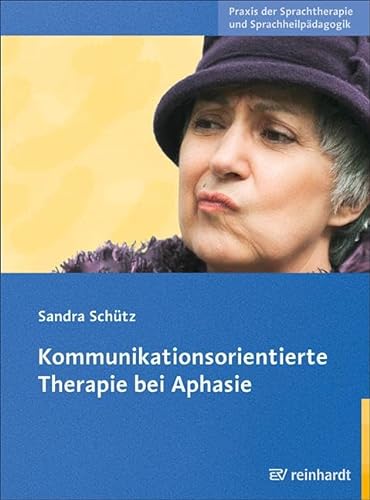 Kommunikationsorientierte Therapie bei Aphasie: Mit Online-Kopiervorlagen (Praxis der Sprachtherapie und Sprachheilpädagogik)